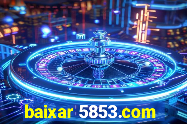 baixar 5853.com